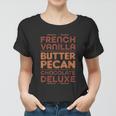 Funny Gift French Vanilla Butter Pecan Chocolate Deluxe Women T-shirt