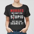 Funny Nurse Cant Fix Stupid Tshirt Women T-shirt