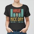 Have A Nice Day Women T-shirt