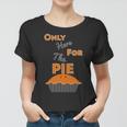 Here For The Pie Funny Thanksgiving Women T-shirt