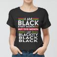 I Am Black Every Month But This Month Im Blackity Black Tshirt Women T-shirt