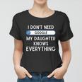 I Dont Need Goolge My Daughter Knows Everything Cool Gift Funny Dad Gift Women T-shirt