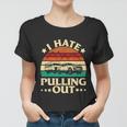 I Hate Pulling Out Funny Camping Trailer Retro Travel Women T-shirt