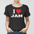 I Love Jam I Heart Jam Women T-shirt