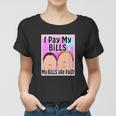 I Pay My Bills My Bills Are Paid Funny Meme Tshirt Women T-shirt