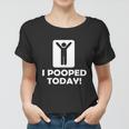 I Pooped Today Tshirt Women T-shirt