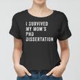 I Survived My Mom&8217S Phd Dissertation Women T-shirt