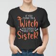 If You Think I’M A Witch You Should Meet My Sister Halloween Women T-shirt