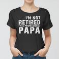 Im Not Retired Im A Professional Papa Tshirt Women T-shirt