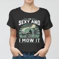 Im Sexy And I Mow It Funny Riding Mower Mowing Gift For Dad Tshirt Women T-shirt