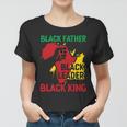 Juneteenth Day Black Father Black History Gift For Dad Fathers Day Women T-shirt