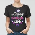 Living The Scrub Life Nurse Tshirt Women T-shirt