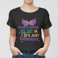 Mardi Gras Everywhere Else Its Just Tuesday Women T-shirt