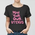 Mind Your Own Uterus Pro Choice Feminist Womens Rights Gift Women T-shirt