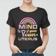 Mind Your Own Uterus Pro Choice Feminist Womens Rights Meaningful Gift Women T-shirt