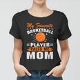 My Favorite Basketball Player Calls Me Mom Funny Basketball Mom Quote Women T-shirt