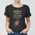 My Neighbors Listen To Good Music Women T-shirt