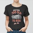 Never Too Old To Ride Live Free Gift Women T-shirt