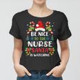 Nurse Christmas - Be Nice To The Nurse Santa Is Watching Women T-shirt