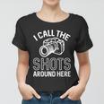Photographer And Photoghraphy I Call The Shots Around Here Funny Gift Women T-shirt