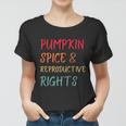 Pumpkin Spice And Reproductive Rights Pro Choice Feminist Funny Gift Women T-shirt