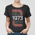 Retro Pro Roe 1973 Pro Choice Womens Rights Roe V Wade Women T-shirt