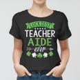 Shamrock One Lucky Teacher Aide St Patricks Day School Women T-shirt