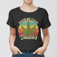 Show Me Your Doobies Marijuana Weed Cannabis Women T-shirt