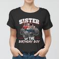 Sister Of The Birthday Boy Monster Truck Birthday Party Funny Gift Women T-shirt
