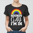 Sounds Gay Im In Tshirt Women T-shirt