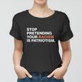 Stop Pretending Your Racism Is Patriotism V3 Women T-shirt