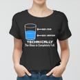 Technically The Glass Is Completely Full Funny Science Women T-shirt