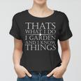 Thats What I Do I Garden And Know Thing Women T-shirt