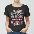 The Best Kind Of Mom Raises A Nurse Mothers Day Women T-shirt