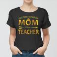 The Best Kind Of Mom Raises A Teacher Women T-shirt