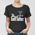 The Golffather Funny Golfing Father Lover Best Dad By Par Fathers Day Women T-shirt