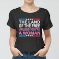 The Land Of The Free Unless Youre A Woman Funny Pro Choice Women T-shirt