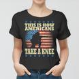 This Is How Americans Take A Knee Women T-shirt