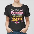 This Princess Was Born On December 24 24Th Happy Birthday Women T-shirt