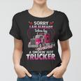 Trucker Truck Sorry I Am Already Taken By A Smokin Hot Trucker Women T-shirt
