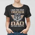 Trucker Trucker And Dad Quote Semi Truck Driver Mechanic Funny V2 Women T-shirt