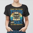 Trucker Trucker And Dad Quote Semi Truck Driver Mechanic Funny_ V5 Women T-shirt
