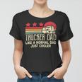 Trucker Trucker Dad Like A Normal Dad Just Cooler Fathers Day Women T-shirt