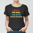 Uncle The Man Myth Legend The Bad Influence Tshirt Women T-shirt