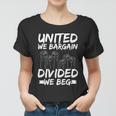 United We Bargain Divided We Beg Labor Day Union Worker Gift Women T-shirt