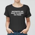 Vaccinated And Ready To Commit Tax Fraud Women T-shirt