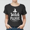 Witch Please Witch Hat Halloween Quote V4 Women T-shirt