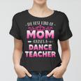 Womens Best Kind Of Mom Raises A Dance Teacher Floral Mothers Day Women T-shirt