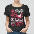 Womens Womens Chapter 45 Fabulous Since 1977 45Th Birthday Queen Women T-shirt
