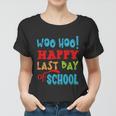 Woo Hoo Happy Last Day Of School Funny Gift For Teachers Cute Gift Women T-shirt